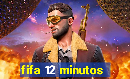 fifa 12 minutos